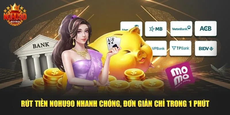 Hướng Dẫn Chi Tiết Cách Rút Tiền Nohu90 2 Các phương thức rút tiền