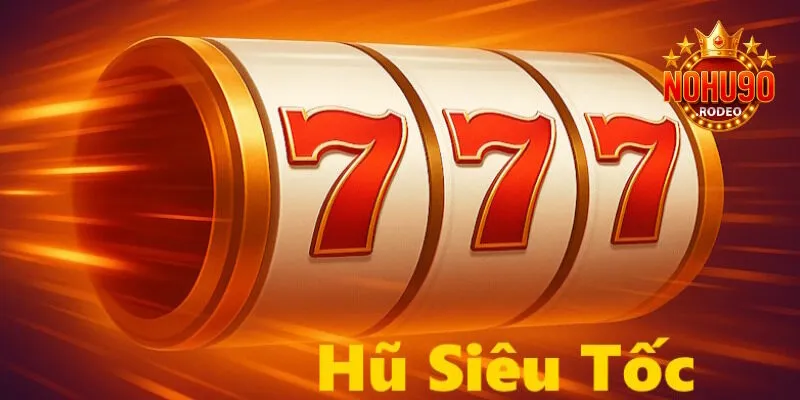 Hũ Siêu Tốc - Trải Nghiệm Quay Hũ Đỉnh Cao Tại Nohu90 1 hu sieu toc avt